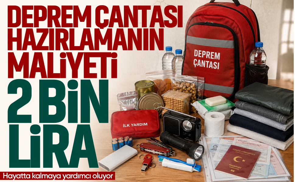 Deprem çantası hazırlamanın maliyeti 2 bin lira! Hayatta kalmaya yardımcı oluyor