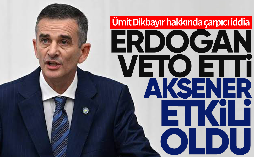 Ümit Dikbayır hakkında dikkat çeken iddia... Erdoğan veto etti, Akşener etkili oldu