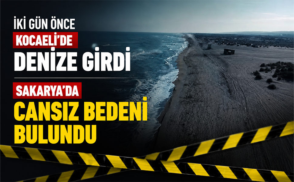 İki gün önce Kocaeli'de denize girdi, Sakarya'da cansız bedeni bulundu