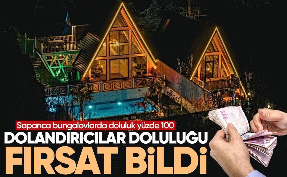 Sapanca bungalovlarda doluluk yüzde 100! Dolandırıcılar doluluğu fırsat bildi