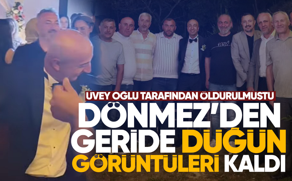 Üvey oğlu tarafından öldürülmüştü: Aziz Dönmez’den geride düğün görüntüleri kaldı