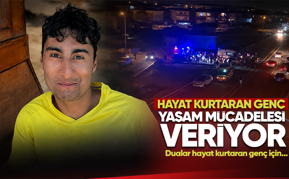 Hayat kurtaran genç yaşam mücadelesi veriyor...Dualar cankurtaran genç için