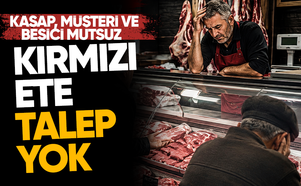 Kasap, müşteri ve besici mutsuz! Kırmızı ete talep yok