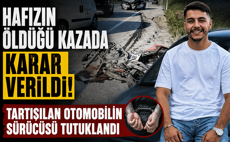 Hafızın öldüğü kazada karar verildi! Tartışılan otomobilin sürücüsü tutuklandı