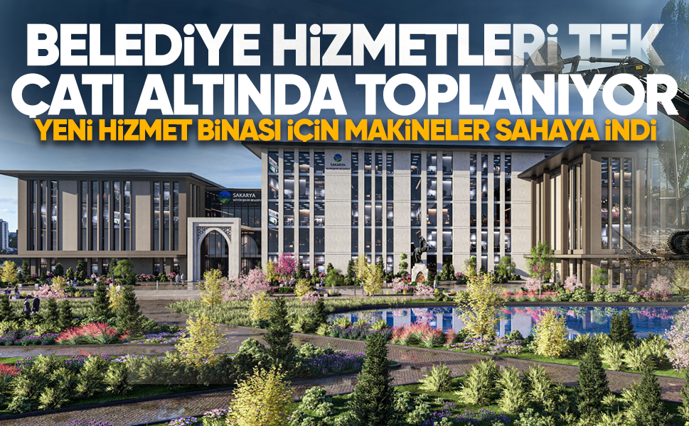 Sakarya Büyükşehir’in yeni hizmet binası için ilk adım atıldı