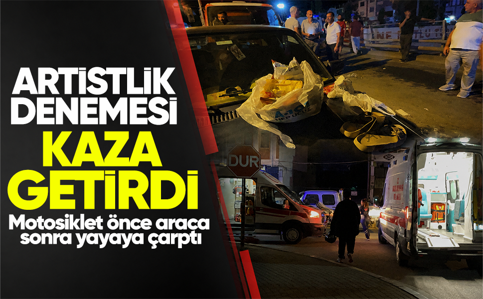 Artistlik denemesi kaza getirdi...Motosiklet önce araca sonra yayaya çarptı