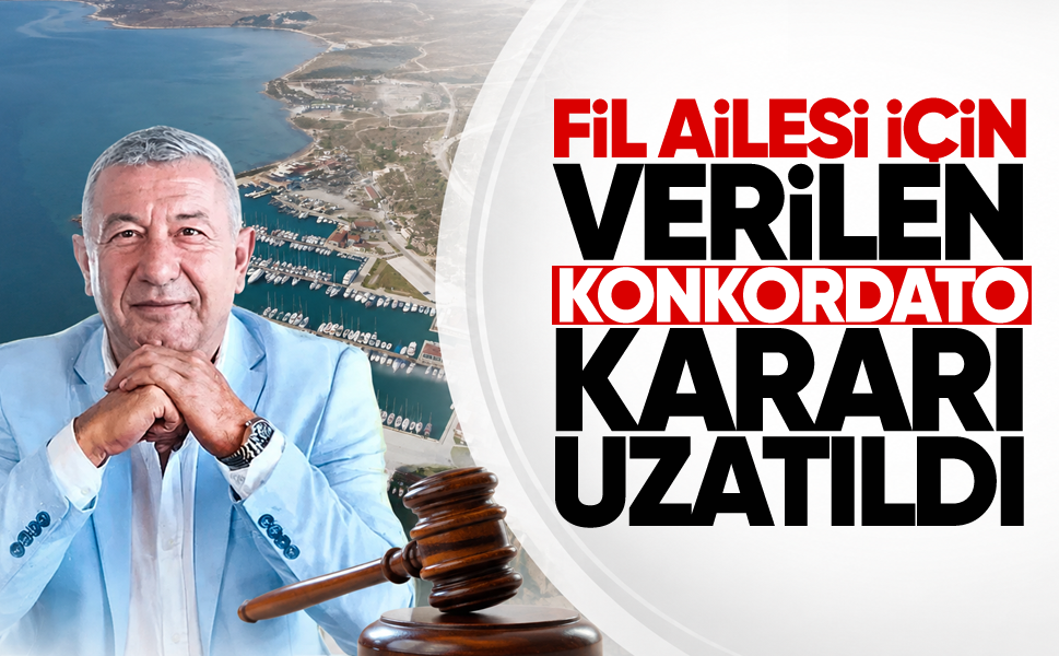 Fil ailesi için verilen konkordato kararı uzatıldı