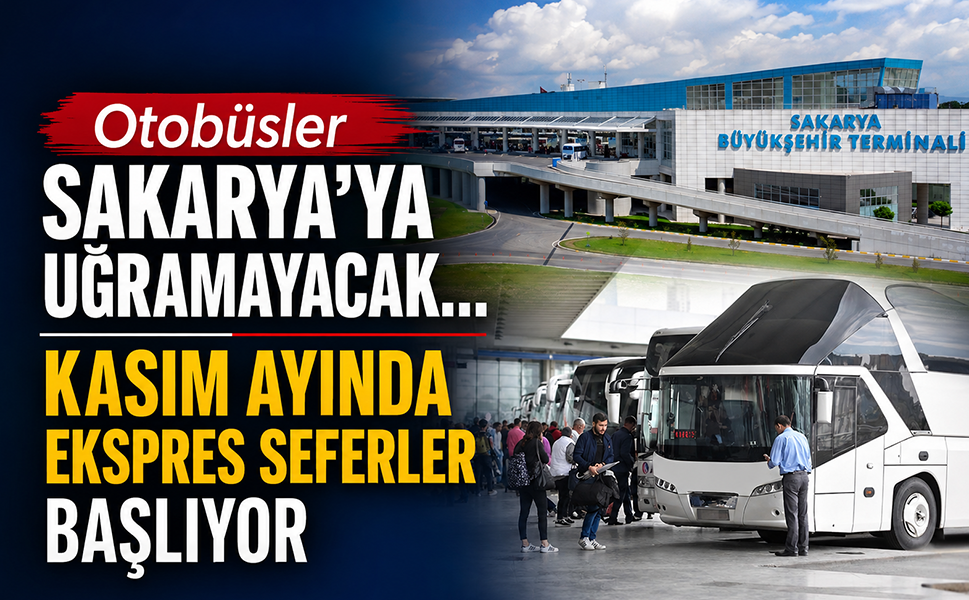 Otobüsler Sakarya’ya uğramayacak…Kasım ayında ekspres seferler başlıyor