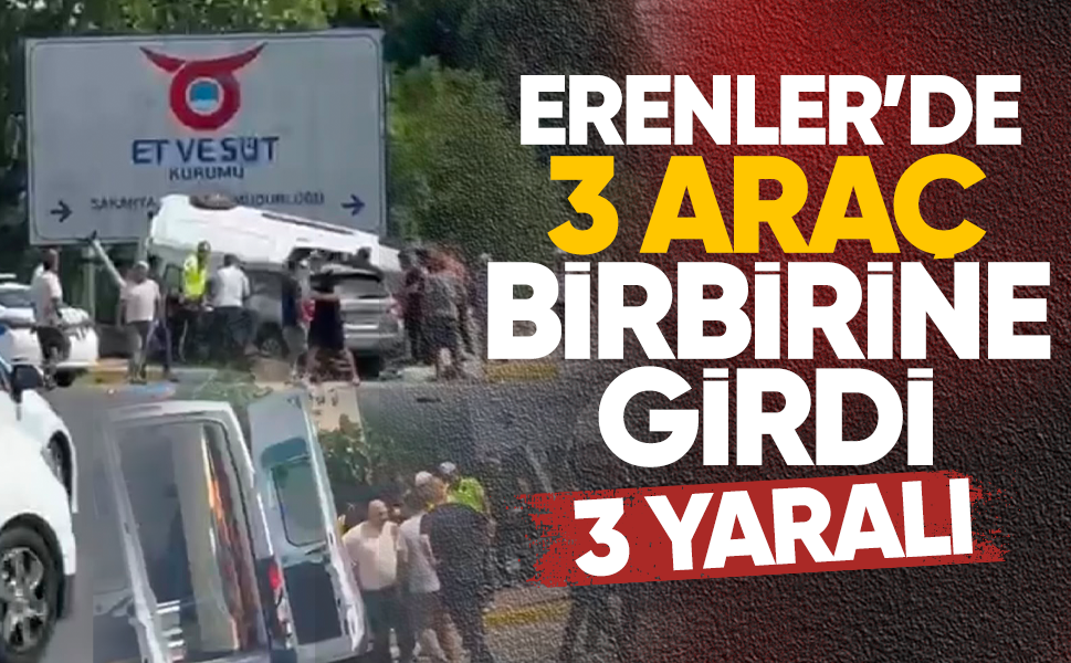 Erenler’de 3 araç birbirine girdi: 3 yaralı