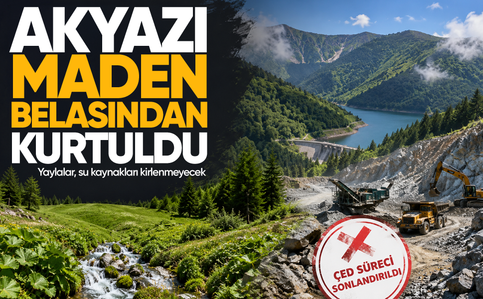 Akyazı maden belasından kurtuldu... Yaylalar, su kaynakları kirlenmeyecek, ÇED süreci sonlandırıldı