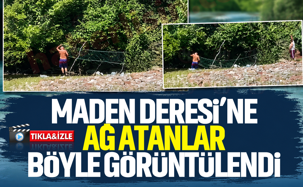 Maden Deresi'ne ağ atanlar böyle görüntülendi
