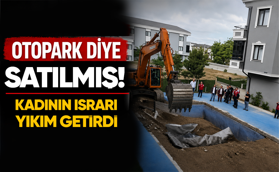 Otopark diye satılmış... Kadının ısrarı yıkım getirdi