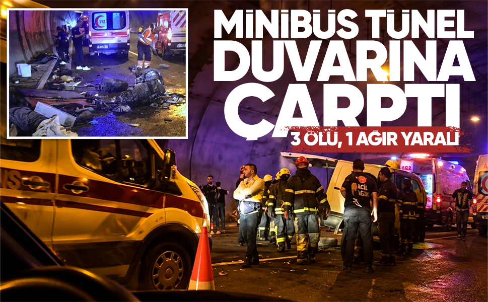 Minibüs tünel duvarını çarptı: 3 ölü, 1 ağır yaralı