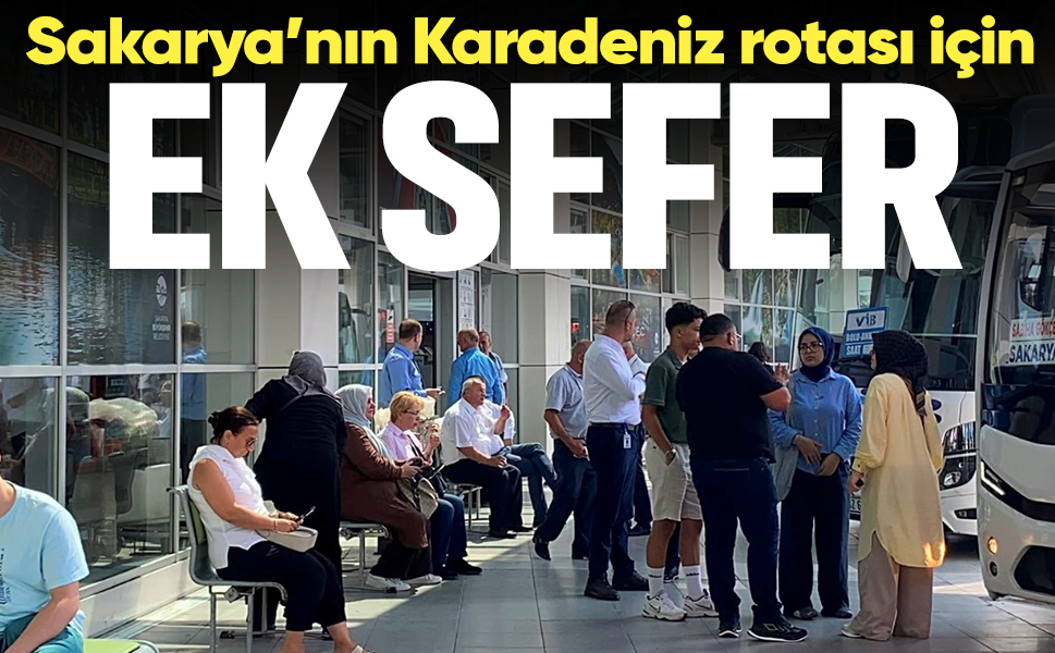 Sakarya’nın Karadeniz rotası için ek sefer... Fındık, çay, tatil için memleketlerine gidenlere ek seferler konuldu