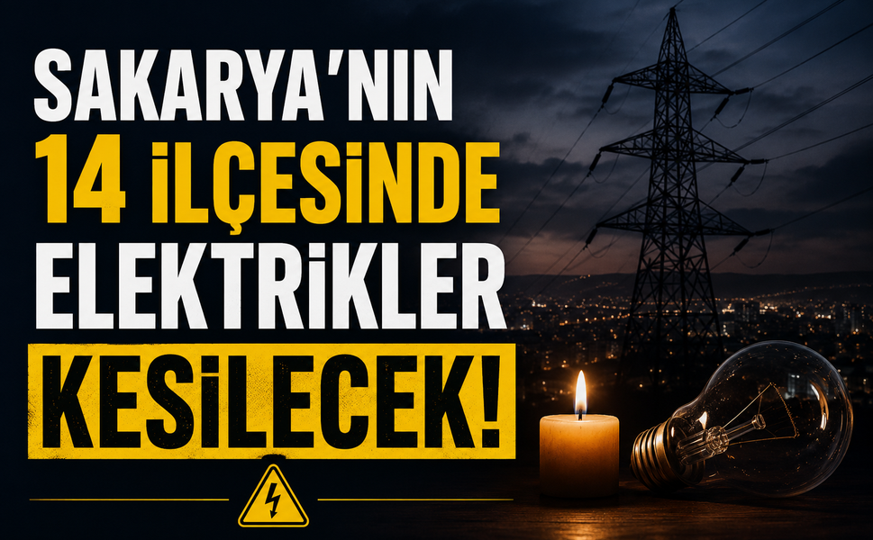 Sakarya'nın 14 ilçesinde elektrikler kesilecek