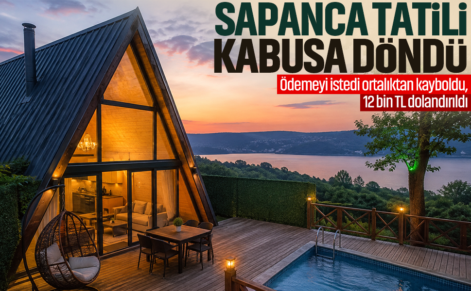 Sapanca tatili kabusa döndü! 12 bin TL dolandırıldı