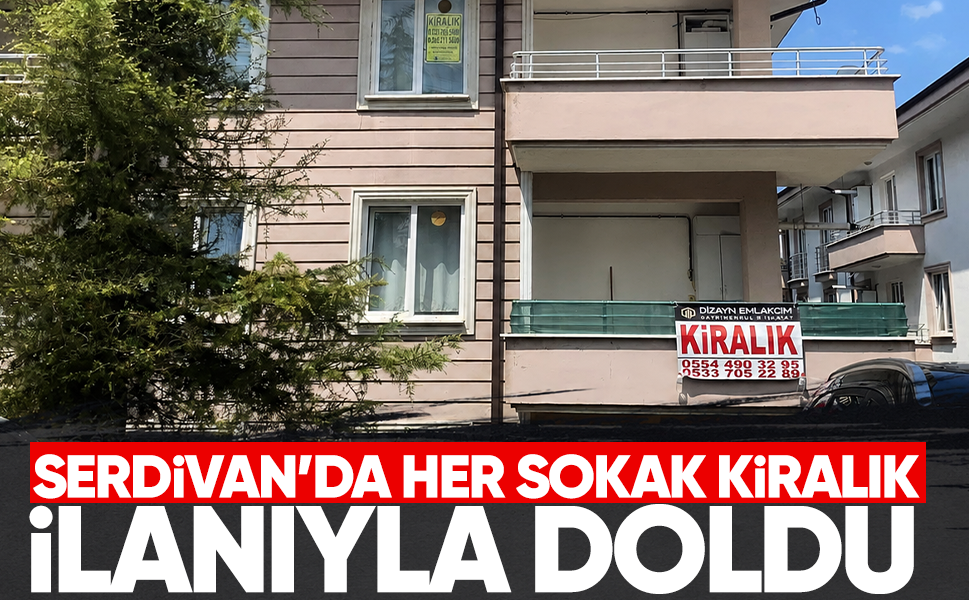 Serdivan'da her sokak "kiralık" ilanıyla doldu