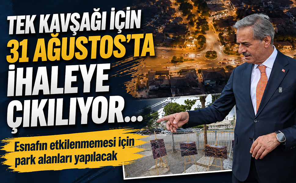 TEK Kavşağı için 31 Ağustos’ta ihaleye çıkılıyor… Esnafın etkilenmemesi için park alanları yapılacak