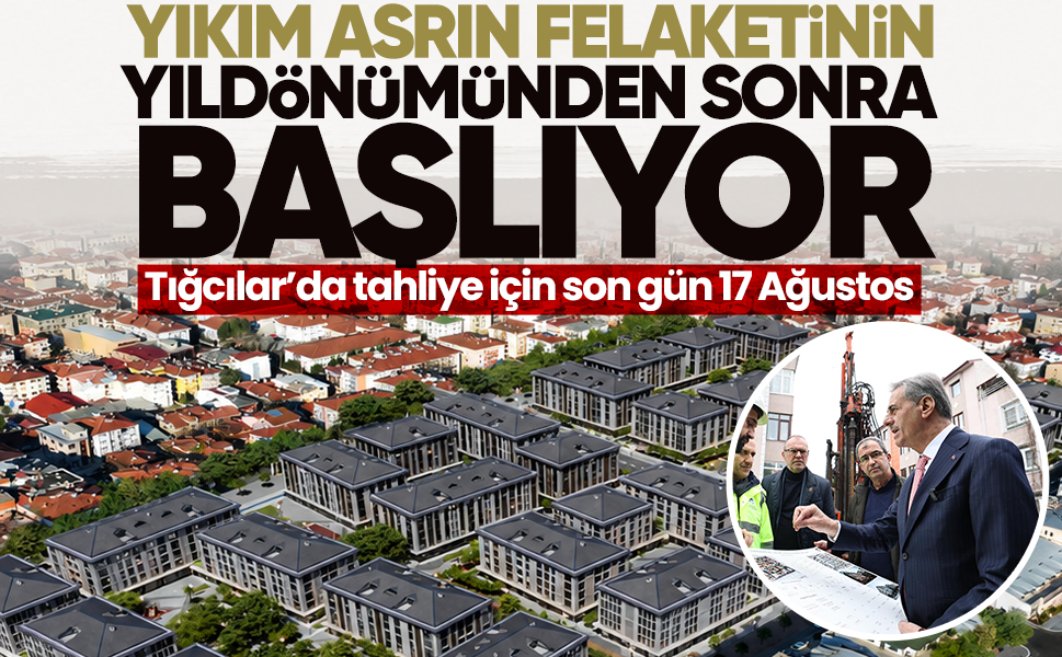 Yıkım asrın felaketinin yıldönümünden sonra başlıyor… Tığcılar’da tahliye için son gün 17 Ağustos