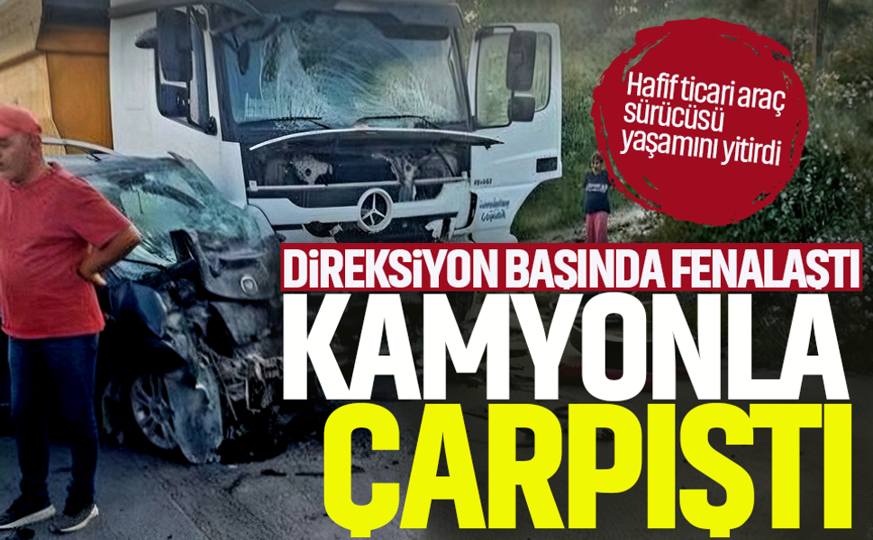Direksiyon başında fenalaştı.. Kamyonla çarpıştı