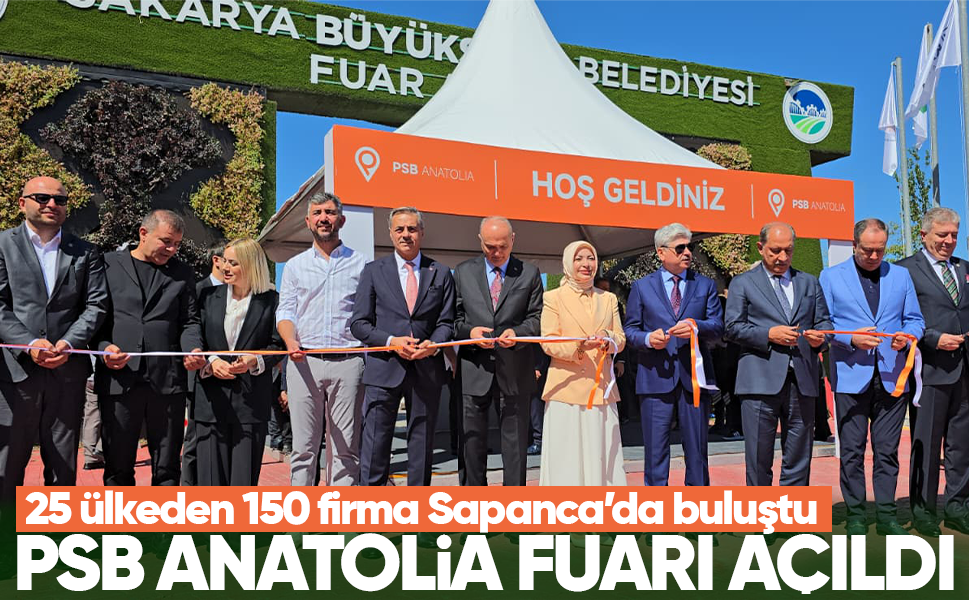 PSB Anatolia Fuarı açıldı...25 ülkeden 150 firma Sapanca’da buluştu