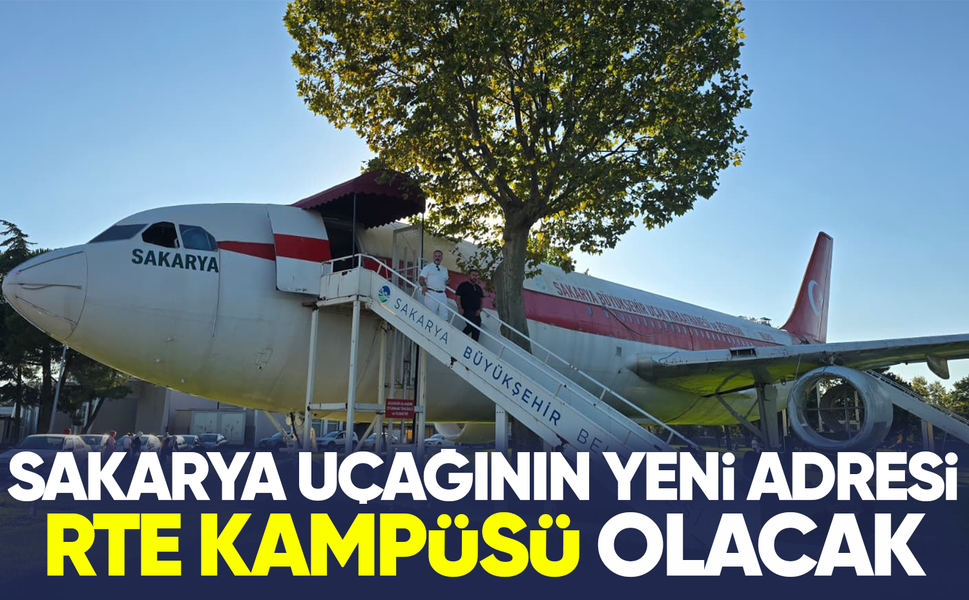 Sakarya uçağının yeni adresi RTE Kampüsü olacak