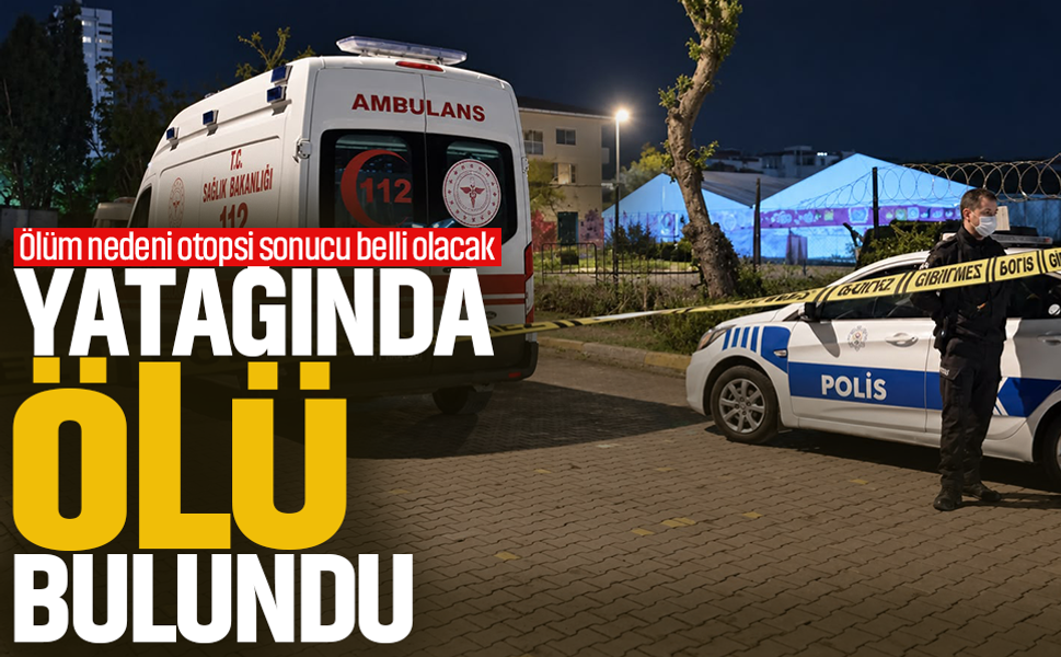 Yatağında ölü bulundu...Ölüm nedeni otopsi sonucu belli olacak