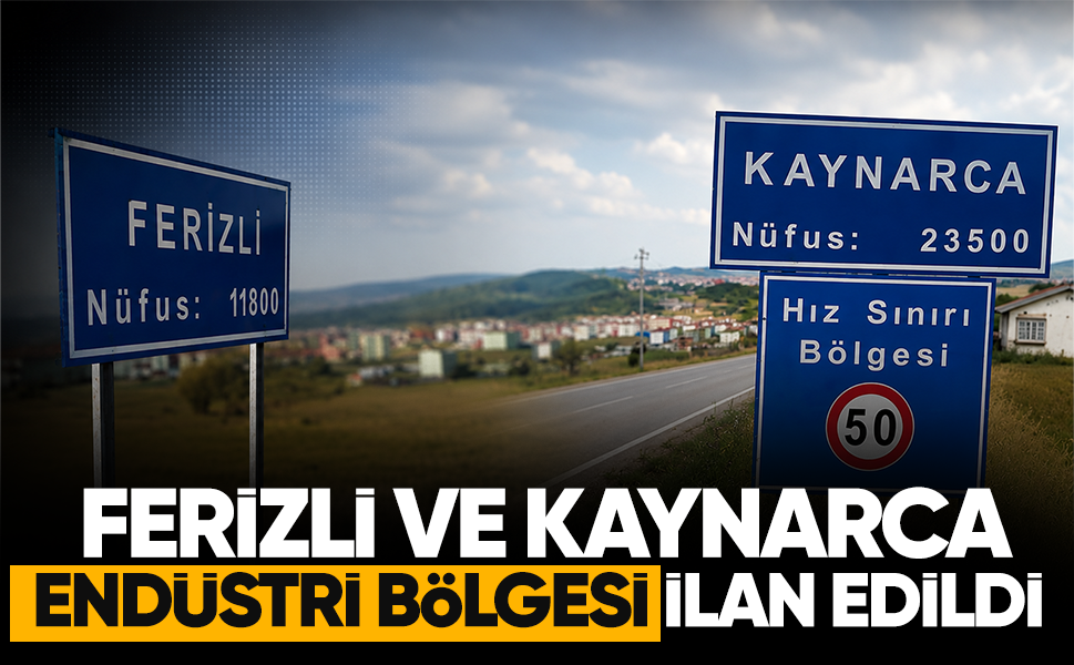 Ferizli ve Kaynarca endüstri bölgesi ilan edildi