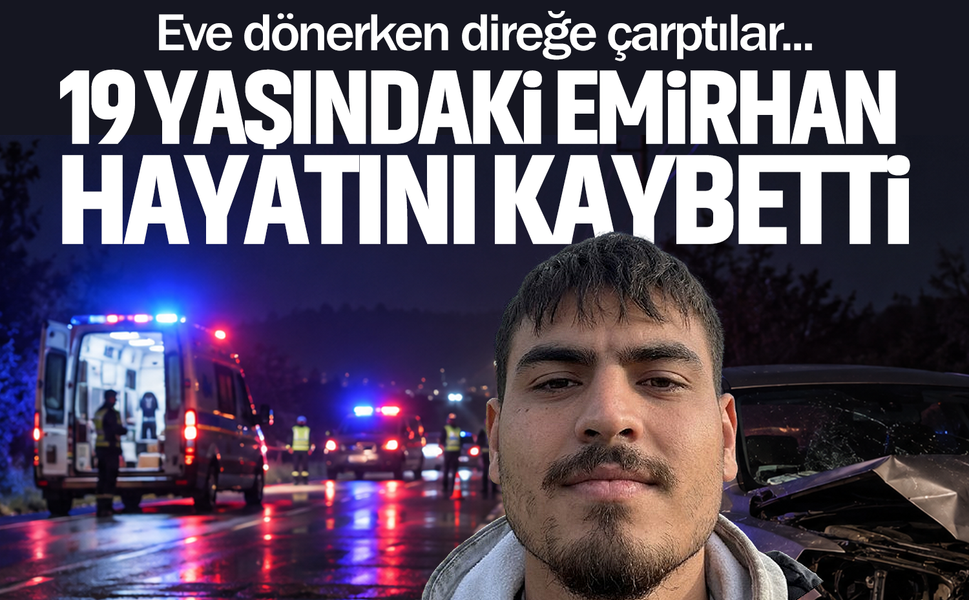 Eve dönerken direğe çarptılar... 19 yaşındaki Emirhan kazada hayatını kaybetti