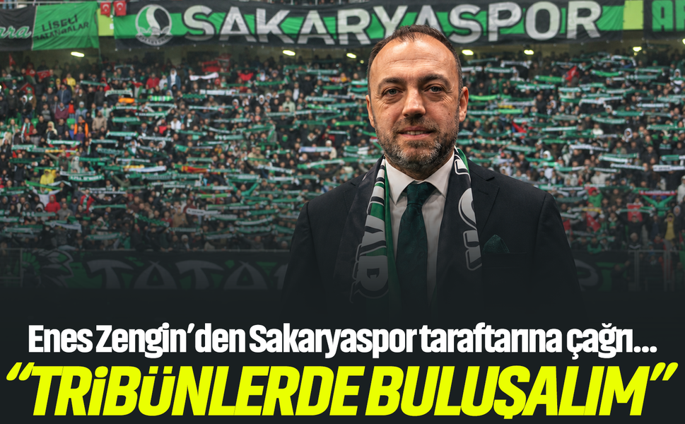 Enes Zengin’den Sakaryaspor taraftarına çağrı: “Tribünlerde buluşalım”