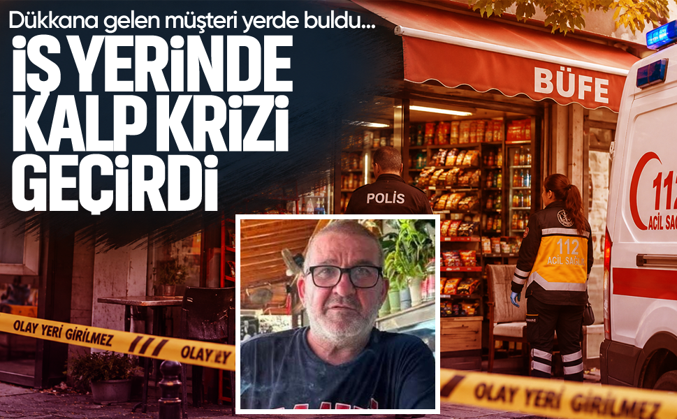 Dükkana gelen müşteri yerde buldu... İş yerinde kalp krizi geçirdi