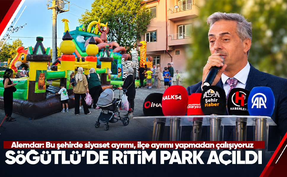 Alemdar: Bu şehirde siyaset ayrımı, ilçe ayrımı yapmadan çalışıyoruz...Söğütlü’de Ritim Park açıldı