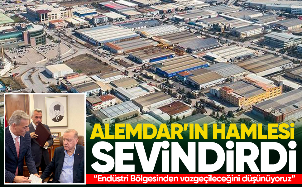 Alemdar’ın hamlesi sevindirdi... “Endüstri Bölgesinden vazgeçileceğini düşünüyoruz”