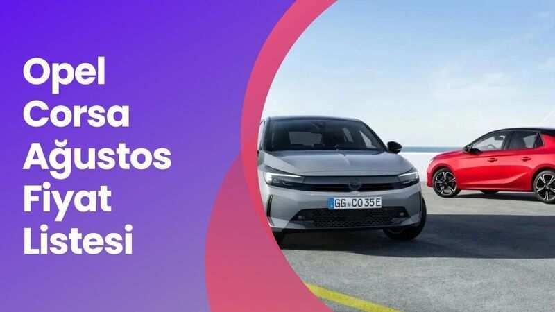 Opel Corsa Ağustos 2024 Fiyat Listesi