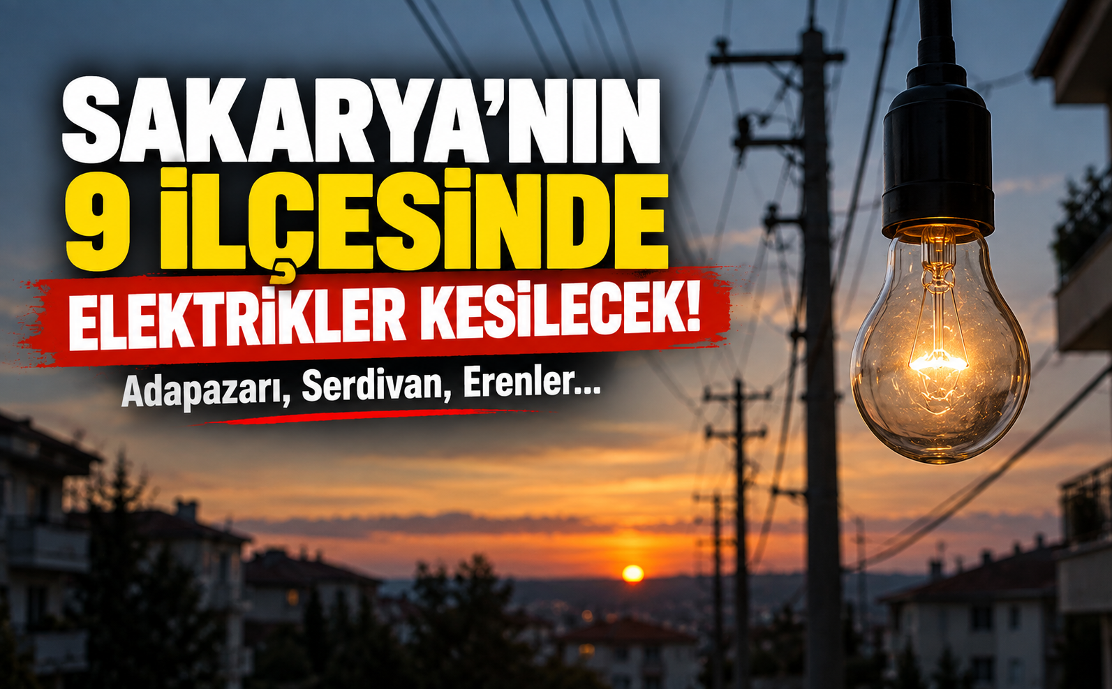 Sakarya’nın 9 ilçesinde elektrikler kesilecek: Adapazarı, Serdivan, Erenler...