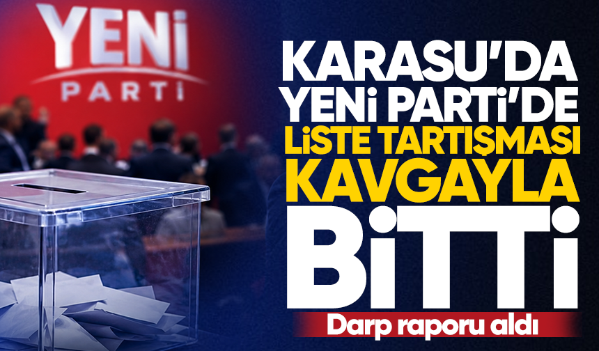 Karasu'da Yeni Parti'de liste tartışması kavgayla bitti...Darp raporu aldı