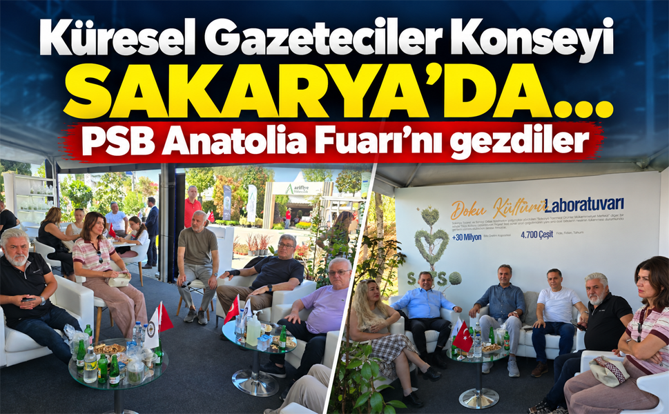 Küresel Gazeteciler Konseyi Sakarya'da... PSB Anatolia Fuarı'nı gezdiler